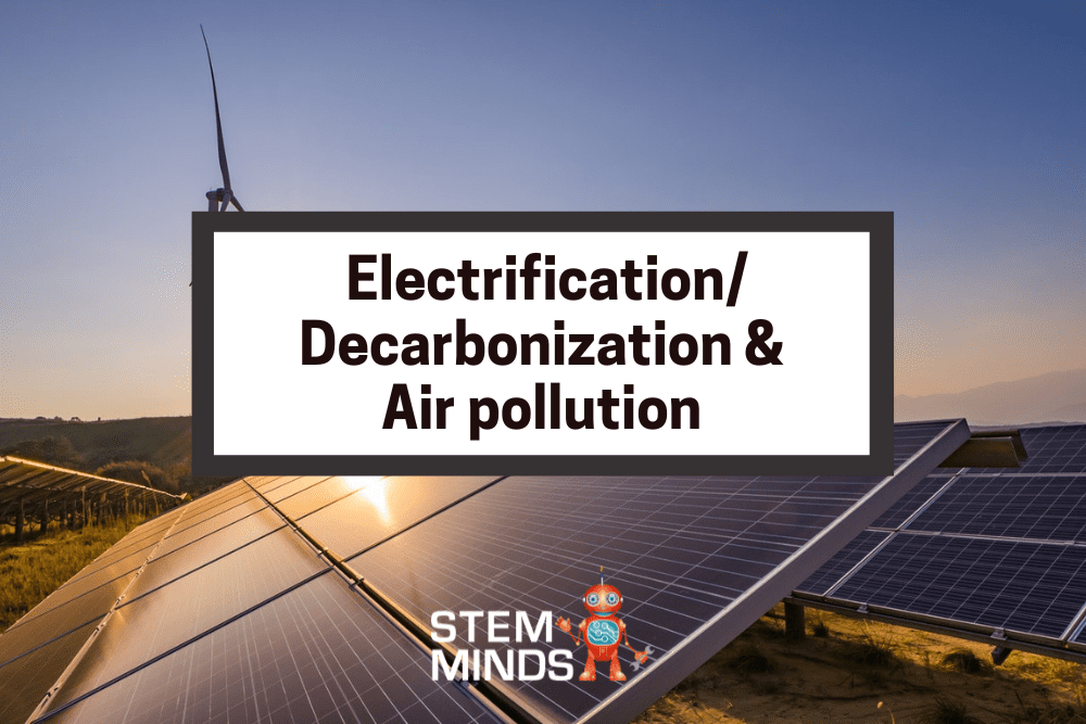 STEM  Takes on Environmental Issues: Electrification/Decarbonization & Air pollution